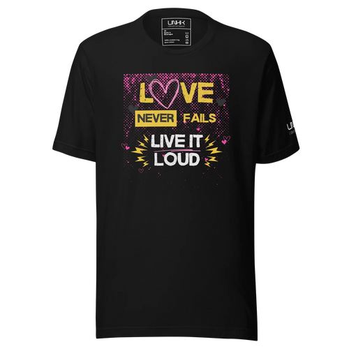 Love Never Fails Live It Loud T-Shirt