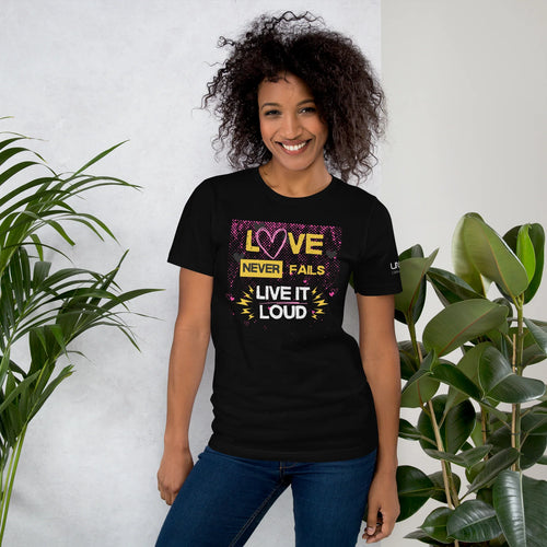 Love Never Fails Live It Loud T-Shirt
